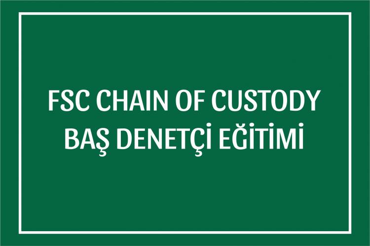FSC CHAIN OF CUSTODY BAŞ DENETÇİ EĞİTİMİ