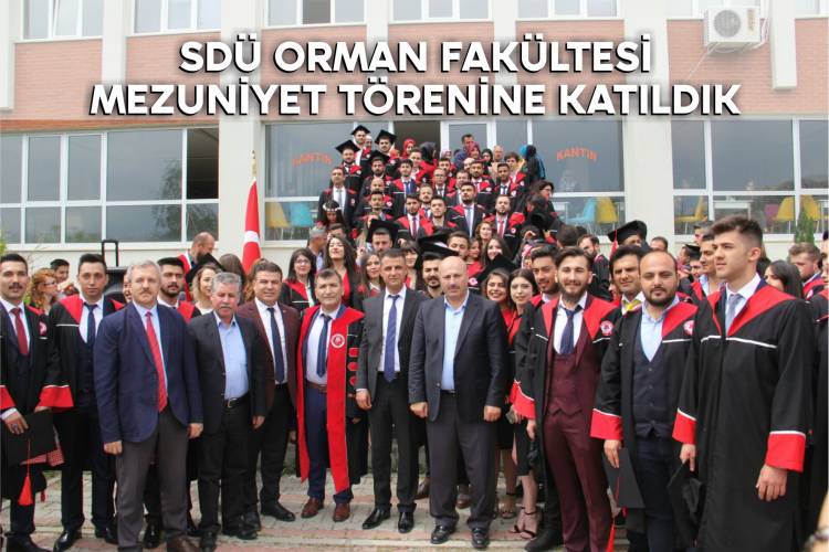 SDÜ Orman Fakültesi 2018 Yılı Mezuniyet Törenine Katıldık