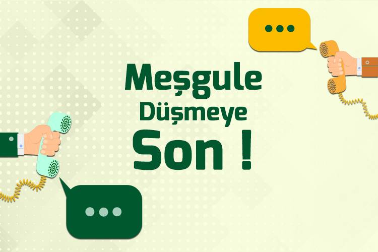 Meşgule Düşmeye Son!
