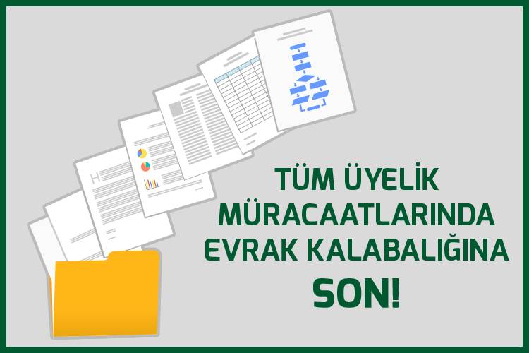 TÜM ÜYELİK MÜRACAATLARINDA EVRAK KALABALIĞINA SON!