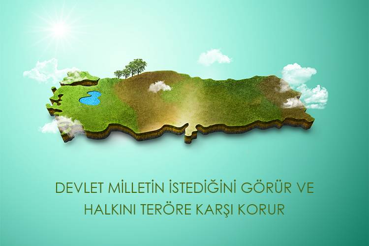DEVLET MİLLETİN  İSTEĞİNİ GÖRÜR VE HALKINI TERÖRE KARŞI KORUR