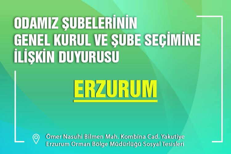 ODAMIZ ERZURUM ŞUBESİNİN GENEL KURUL VE ŞUBE SEÇİMİNE İLİŞKİN DUYURUSU