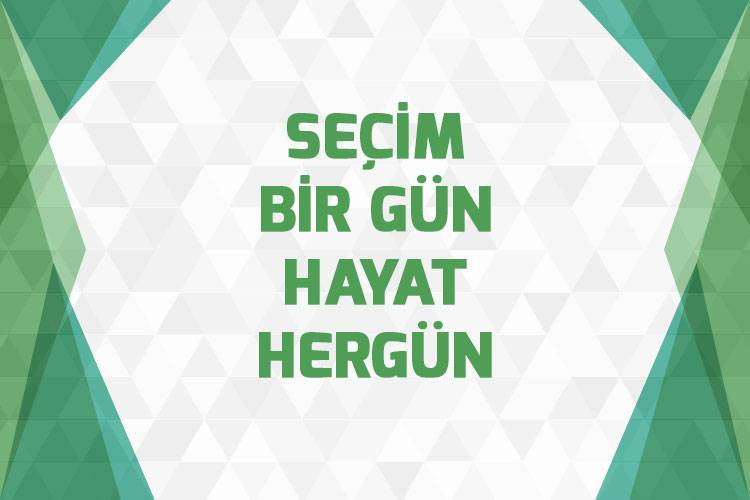 Seçimler Bir Gün, Hayat Her Gün.