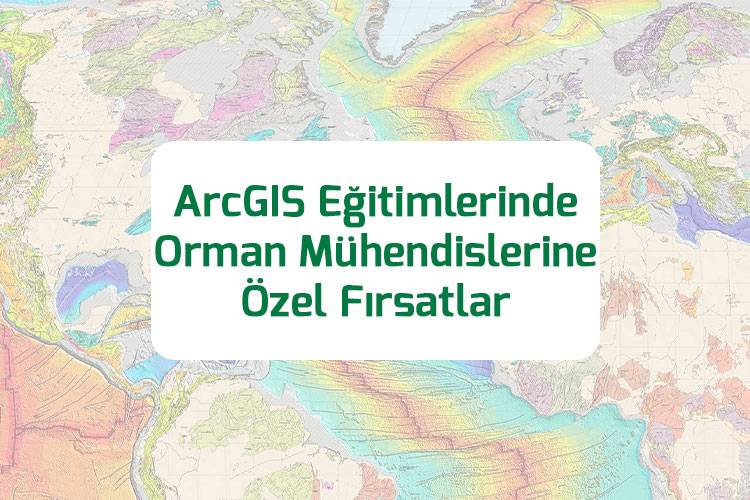 ArcGIS Eğitimlerinde Orman Mühendislerine Özel Fırsatlar