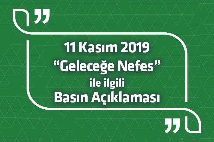 11 KASIM 2019 “GELECEĞE NEFES” İLE İLGİLİ BASIN AÇIKLAMASI