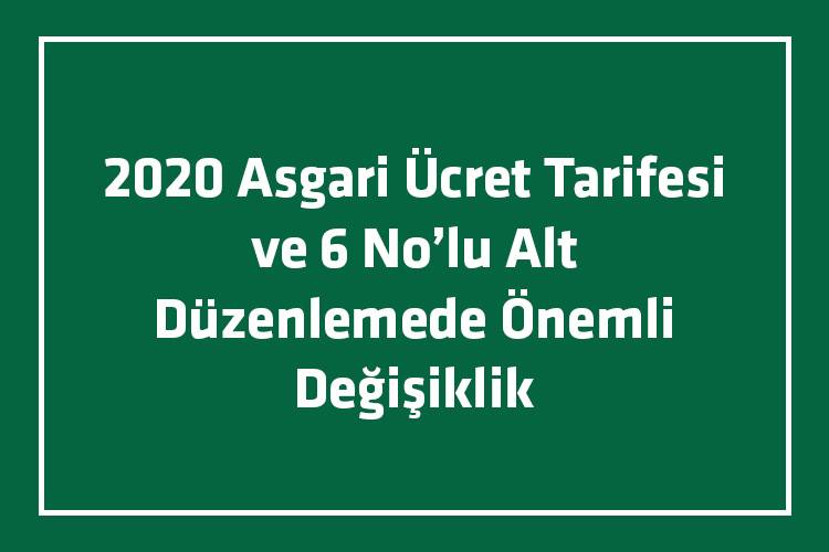 2020 Asgari Ücret Tarifesi ve 6 No’lu Alt Düzenlemede Önemli Değişiklik !