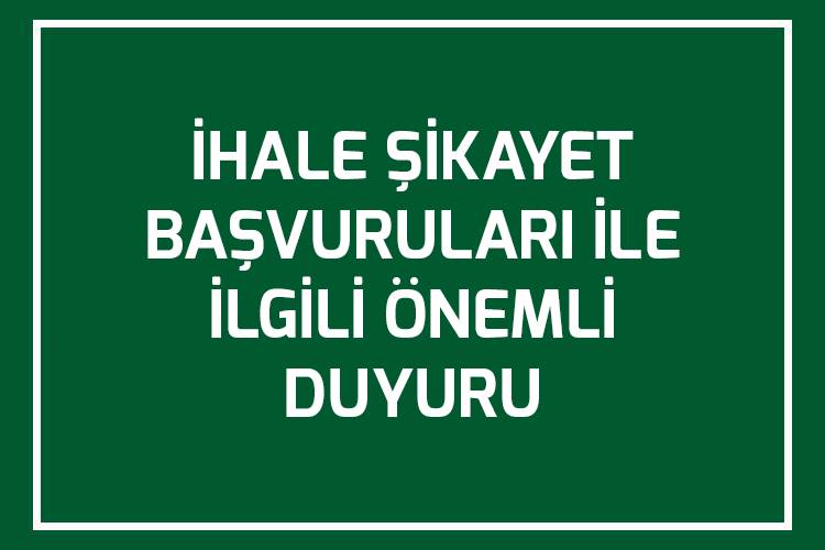 İHALE ŞİKAYET BAŞVURULARI İLE İLGİLİ ÖNEMLİ DUYURU