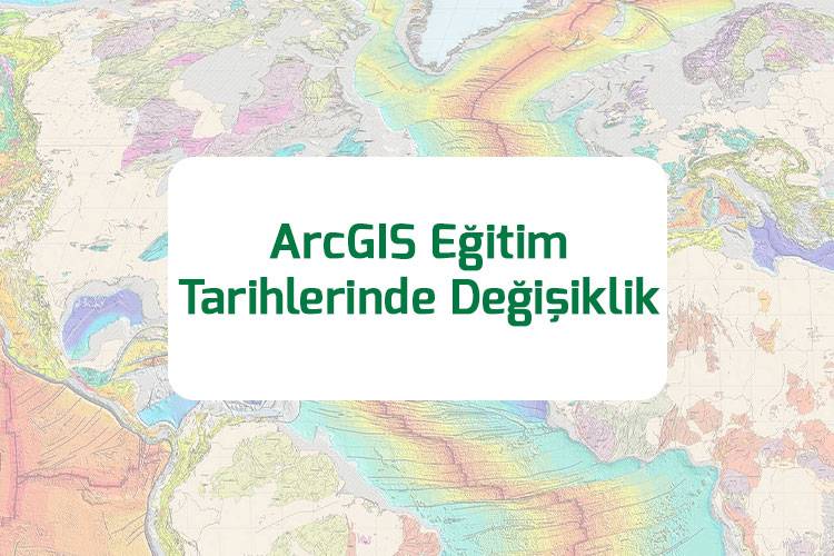 ArcGIS Eğitim Tarihlerinde Değişiklik