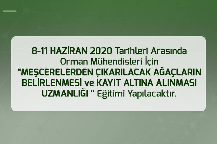 8-11 HAZİRAN 2020 TARİHLERİ ARASINDA ORMAN MÜHENDİSLERİ İÇİN “MEŞCERELERDEN ÇIKARILACAK AĞAÇLARIN BELİRLENMESİ VE KAYIT ALTINA ALINMASI UZMANLIĞI” EĞİTİMİ YAPILACAKTIR