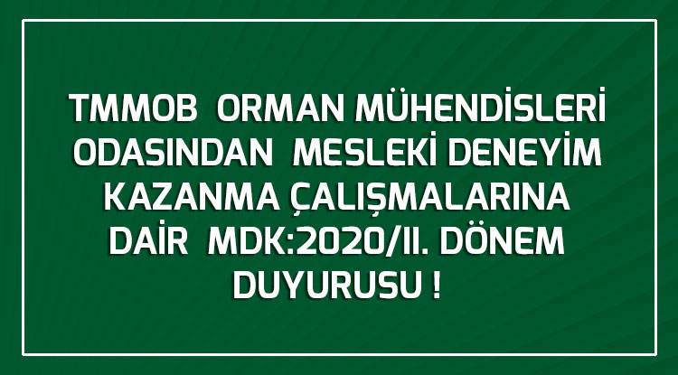 TMMOB  ORMAN MÜHENDİSLERİ ODASINDAN  MESLEKİ DENEYİM KAZANMA ÇALIŞMALARINA DAİR  MDK:2020/II. DÖNEM DUYURUSU