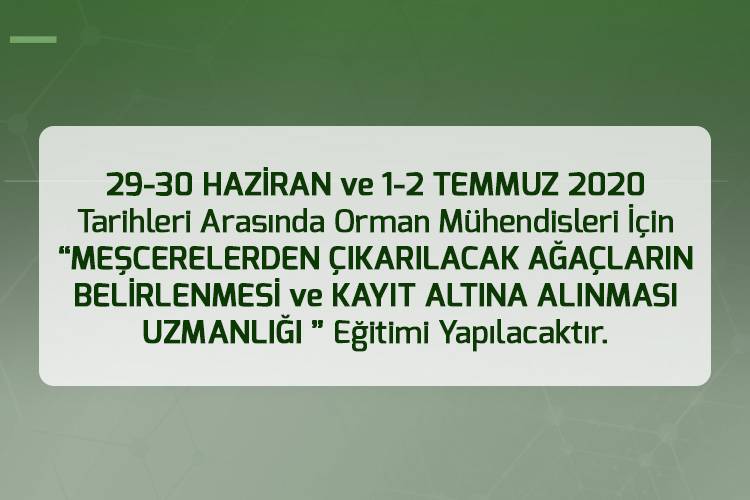 29-30 HAZİRAN ve 1-2 TEMMUZ 2020 TARİHLERİ ARASINDA ORMAN MÜHENDİSLERİ İÇİN “MEŞCERELERDEN ÇIKARILACAK AĞAÇLARIN BELİRLENMESİ VE KAYIT ALTINA ALINMASI UZMANLIĞI” EĞİTİMİ YAPILACAKTIR