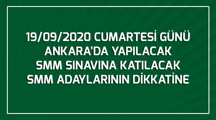 19/09/2020 CUMARTESİ GÜNÜ ANKARA’DA YAPILACAK  SMM SINAVINA KATILACAK  SMM ADAYLARININ DİKKATİNE!