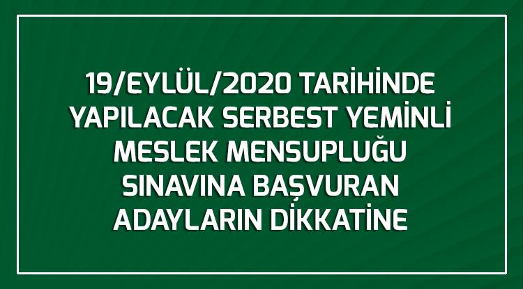 19/EYLÜL/2020 TARİHİNDE YAPILACAK SERBEST YEMİNLİ MESLEK MENSUPLUĞU SINAVINA BAŞVURAN ADAYLARIN DİKKATİNE 