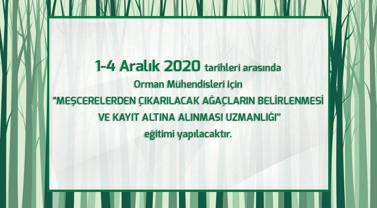 MEŞCERELERDEN ÇIKARILACAK AĞAÇLARIN BELİRLENMESİ VE KAYIT ALTINA ALINMASI UZMANLIĞI EĞİTİMİ YAPILACAKTIR