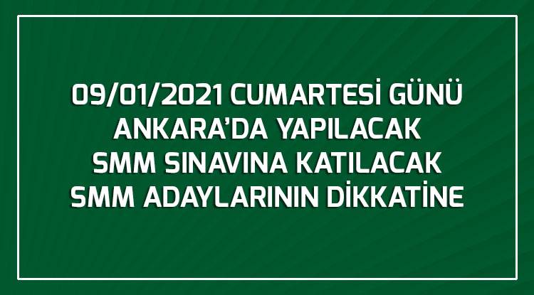 09/01/2021 CUMARTESİ GÜNÜ ANKARA’DA YAPILACAK  SMM SINAVINA KATILACAK  SMM ADAYLARININ DİKKATİNE !