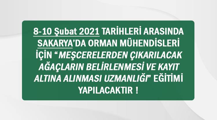 8-10 Şubat 2021 TARİHLERİ ARASINDA SAKARYA’DA ORMAN MÜHENDİSLERİ İÇİN “MEŞCERELERDEN ÇIKARILACAK AĞAÇLARIN BELİRLENMESİ VE KAYIT ALTINA ALINMASI UZMANLIĞI” EĞİTİMİ YAPILACAKTIR