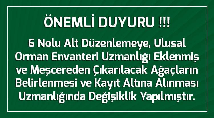 ÖNEMLİ DUYURU !!!! Ulusal Orman Envanteri Uzmanlığı  ve 6 No'lu Alt Düzenlemede Değişiklik