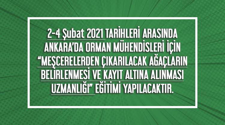  2-4 Şubat 2021 TARİHLERİ ARASINDA ANKARA’DA ORMAN MÜHENDİSLERİ İÇİN “MEŞCERELERDEN ÇIKARILACAK AĞAÇLARIN BELİRLENMESİ VE KAYIT ALTINA ALINMASI UZMANLIĞI” EĞİTİMİ YAPILACAKTIR.