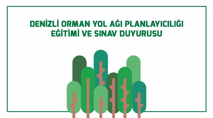   DENİZLİ’DE ORMAN YOL AĞI PLANLAYICILIĞI EĞİTİMİ  VE SINAVI YAPILACAKTIR !