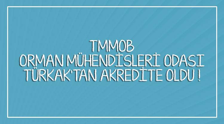  TMMOB ORMAN MÜHENDİSLERİ ODASI  TÜRKAK'TAN AKREDİTE OLDU !
