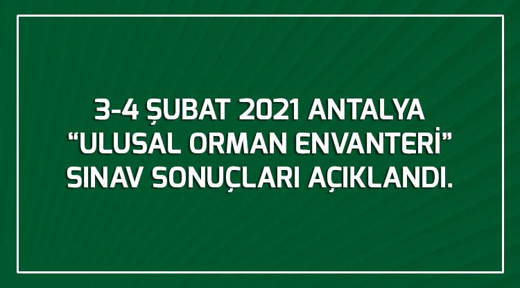    3-4 ŞUBAT 2021 ANTALYA “ULUSAL ORMAN ENVANTERİ” SINAV SONUÇLARI AÇIKLANDI.