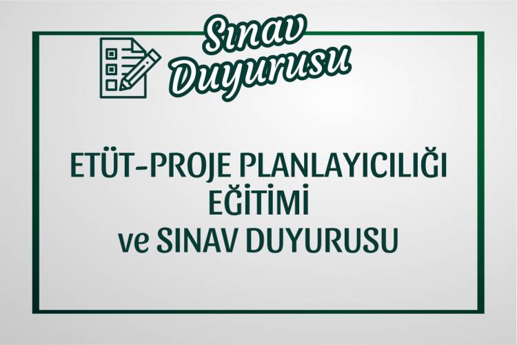 Etüt-Proje Planlayıcılığı Eğitimi ve Sınavı