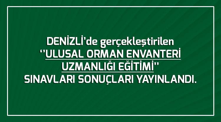 DENİZLİ  ‘’ULUSAL ORMAN ENVANTERİ UZMANLIĞI EĞİTİMİ’’ SINAV SONUÇU YAYINLANDI.