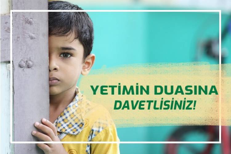 YETİMİN DUASINA DAVETLİSİNİZ!