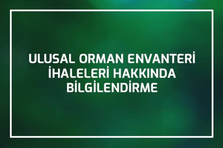 ULUSAL ORMAN ENVANTERİ İHALELERİ HAKKINDA BİLGİLENDİRME