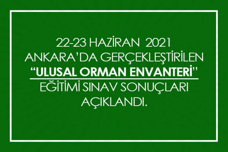 22-23 HAZİRAN  2021 ANKARA’DA GERÇEKLEŞTİRİLEN “ULUSAL ORMAN ENVANTERİ” EĞİTİMİ SINAV SONUÇLARI AÇIKLANDI.
