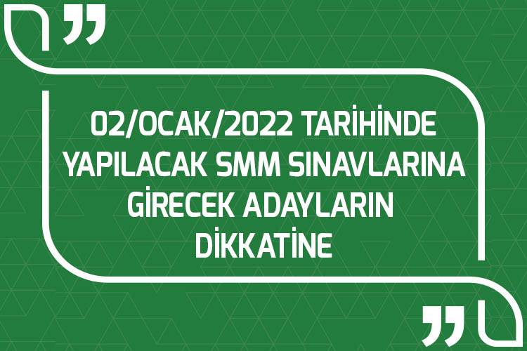 02/OCAK/2022 TARİHİNDE YAPILACAK SMM SINAVLARINA GİRECEK ADAYLARIN  DİKKATİNE