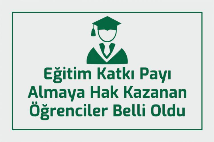 Eğitim Katkı Payı Almaya Hak Kazanan Öğrenciler Belli Oldu