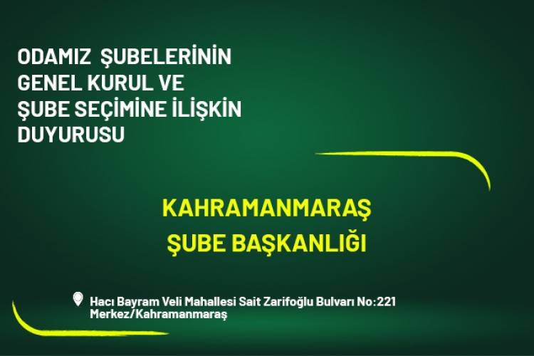 ODAMIZ KAHRAMANMARAŞ ŞUBESİNİN GENEL KURUL VE ŞUBE SEÇİMİNE İLİŞKİN DUYURUSU