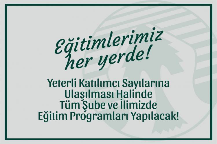 EĞİTİMLERİMİZ HER YERDE