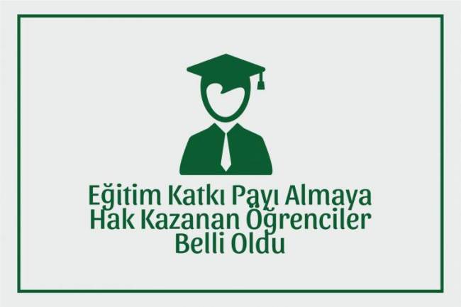 EĞİTİM KATKI PAYI ALACAK ÖĞRENCİLER BELİRLENDİ-3