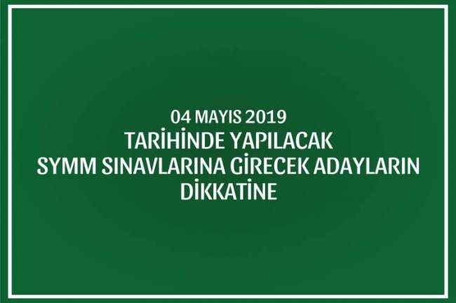 04/MAYIS/2019 TARİHİNDE YAPILACAK SERBEST YEMİNLİ MESLEK MENSUPLUĞU SINAVINA BAŞVURAN ADAYLARIN DİKKATİNE