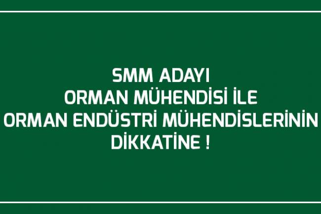 SMM ADAYI  ORMAN MÜHENDİSİ İLE ORMAN ENDÜSTRİ MÜHENDİSLERİNİN DİKKATİNE