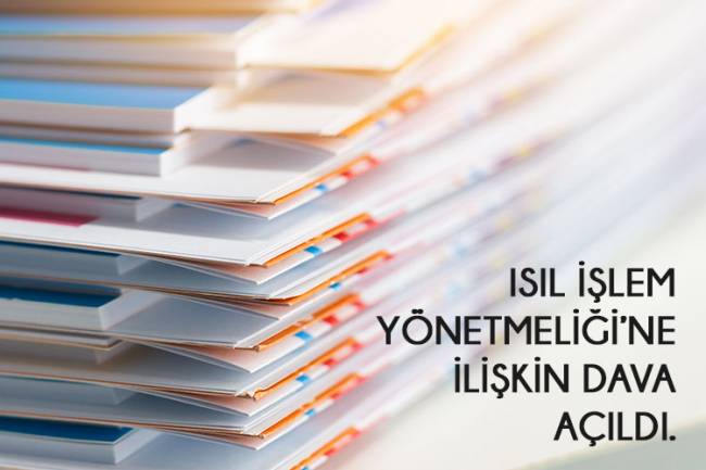 ISIL İŞLEM YÖNETMELİĞİ’NE İLİŞKİN DAVA AÇILDI.