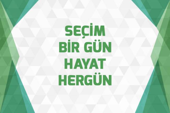 Seçimler Bir Gün, Hayat Her Gün.