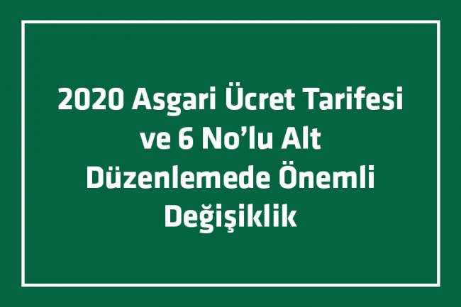2020 Asgari Ücret Tarifesi ve 6 No’lu Alt Düzenlemede Önemli Değişiklik !