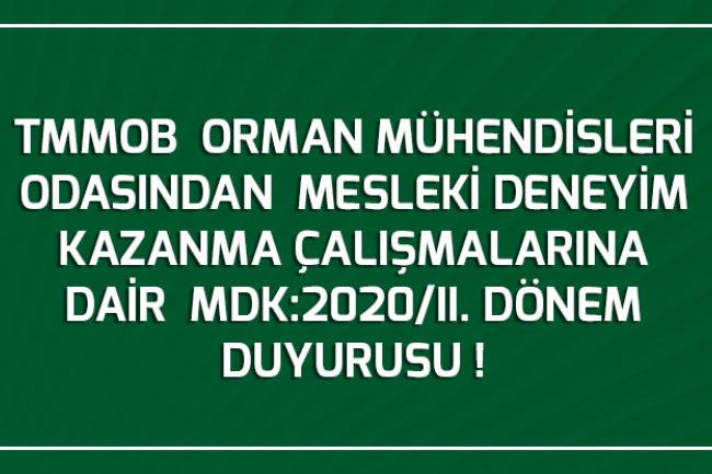 TMMOB  ORMAN MÜHENDİSLERİ ODASINDAN  MESLEKİ DENEYİM KAZANMA ÇALIŞMALARINA DAİR  MDK:2020/II. DÖNEM DUYURUSU