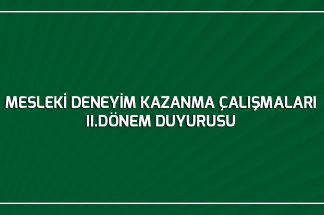 MESLEKİ DENEYİM KAZANMA ÇALIŞMALARI II.DÖNEM DUYURUSU
