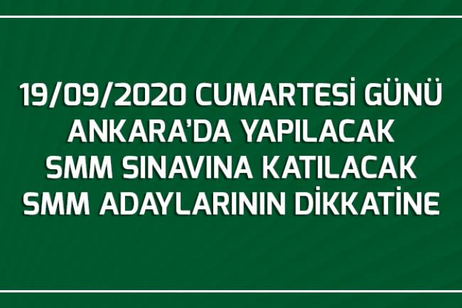 19/09/2020 CUMARTESİ GÜNÜ ANKARA’DA YAPILACAK  SMM SINAVINA KATILACAK  SMM ADAYLARININ DİKKATİNE!