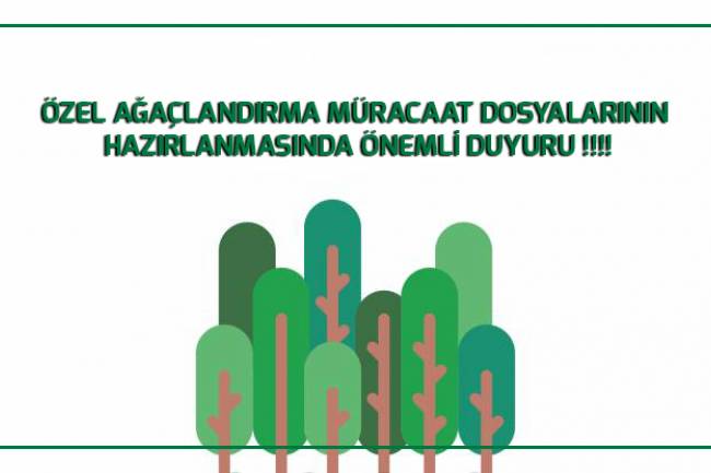 ÖZEL AĞAÇLANDIRMA MÜRACAAT DOSYALARININ HAZIRLANMASINDA ÖNEMLİ DUYURU !!!!