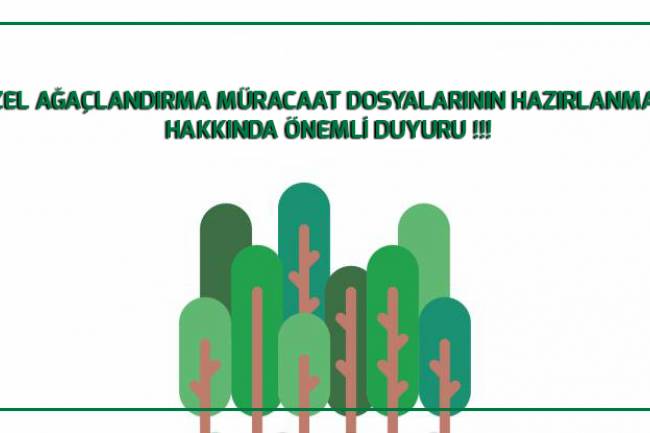 ÖZEL AĞAÇLANDIRMA MÜRACAAT DOSYALARININ HAZIRLANMASI  HAKKINDA ÖNEMLİ DUYURU !!!