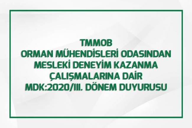 TMMOB ORMAN MÜHENDİSLERİ ODASINDAN MESLEKİ DENEYİM KAZANMA ÇALIŞMALARINA DAİR MDK:2020/III. DÖNEM DUYURUSU