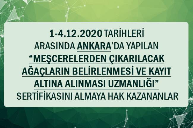 1-4/12/2020 TARİHLERİ ARASINDA ANKARA’DA YAPILAN “MEŞCERELERDEN ÇIKARILACAK AĞAÇLARIN BELİRLENMESİ VE KAYIT ALTINA ALINMASI UZMANLIĞI” SERTİFİKASINI ALMAYA HAK KAZANANLAR