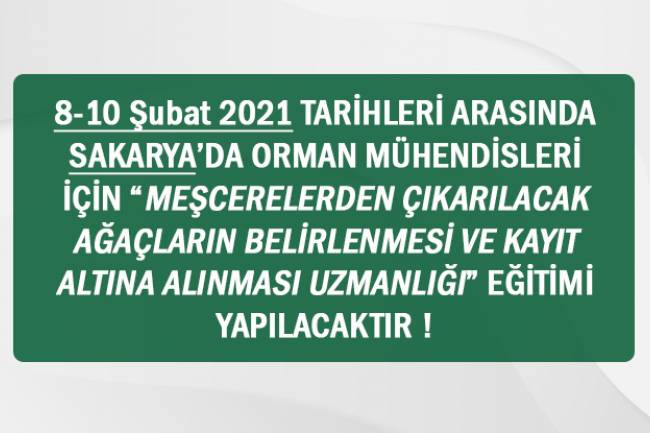 8-10 Şubat 2021 TARİHLERİ ARASINDA SAKARYA’DA ORMAN MÜHENDİSLERİ İÇİN “MEŞCERELERDEN ÇIKARILACAK AĞAÇLARIN BELİRLENMESİ VE KAYIT ALTINA ALINMASI UZMANLIĞI” EĞİTİMİ YAPILACAKTIR