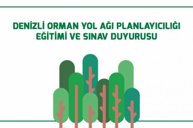   DENİZLİ’DE ORMAN YOL AĞI PLANLAYICILIĞI EĞİTİMİ  VE SINAVI YAPILACAKTIR !