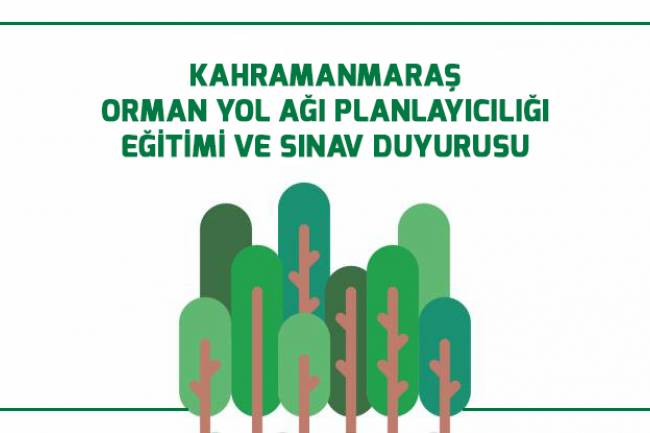 KAHRAMANMARAŞ’TA ORMAN YOL AĞI PLANLAYICILIĞI EĞİTİMİ  VE SINAVI YAPILACAKTIR !